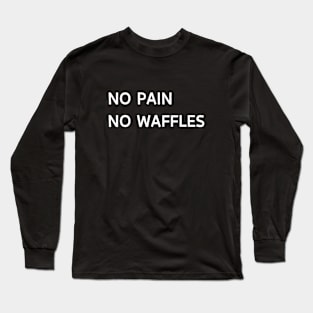 No pain no waffles Long Sleeve T-Shirt